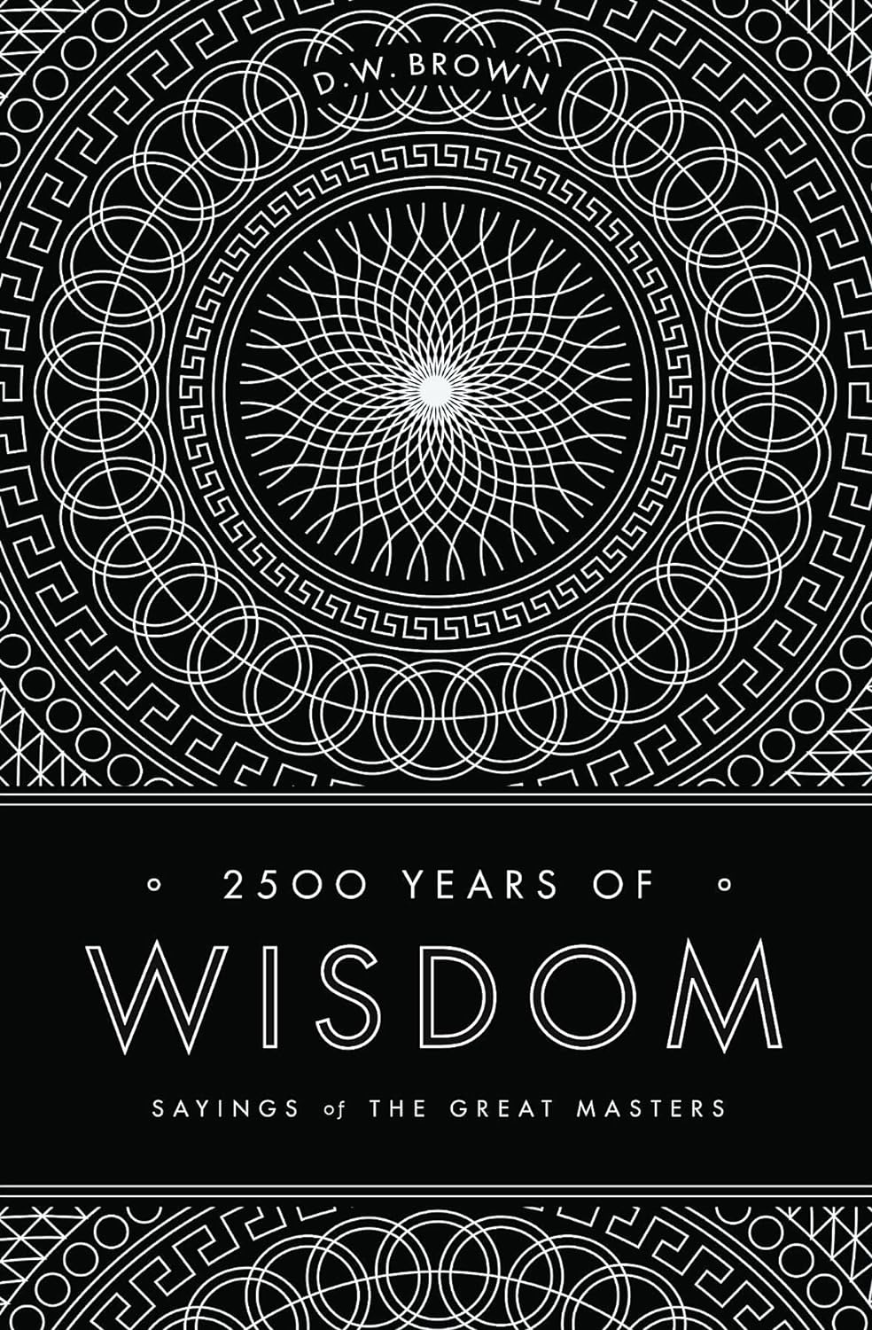 2500 Years of Wisdom by D.W. Brown